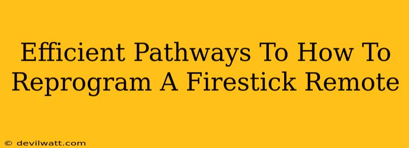Efficient Pathways To How To Reprogram A Firestick Remote