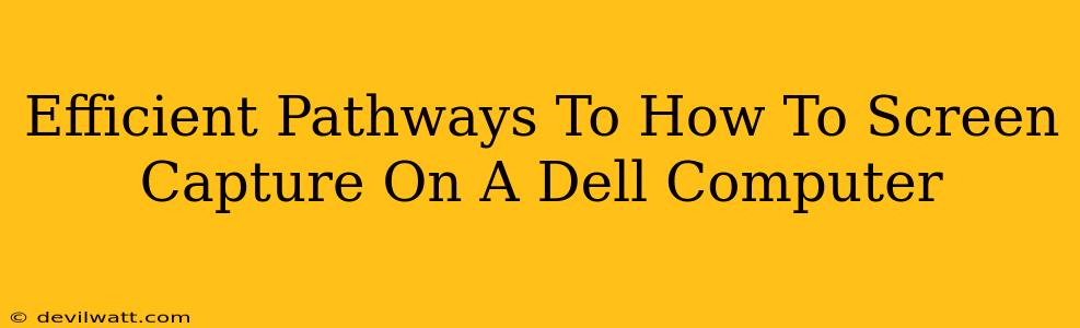Efficient Pathways To How To Screen Capture On A Dell Computer