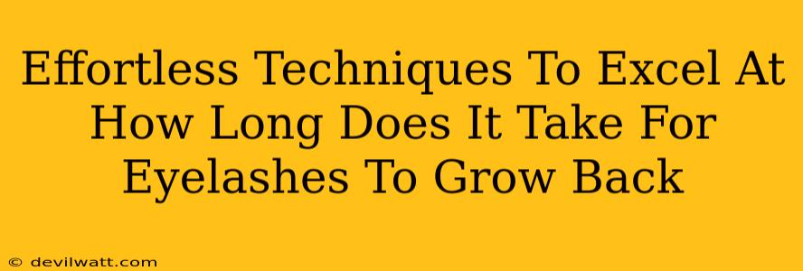 Effortless Techniques To Excel At How Long Does It Take For Eyelashes To Grow Back