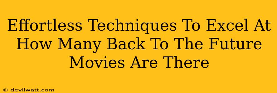 Effortless Techniques To Excel At How Many Back To The Future Movies Are There
