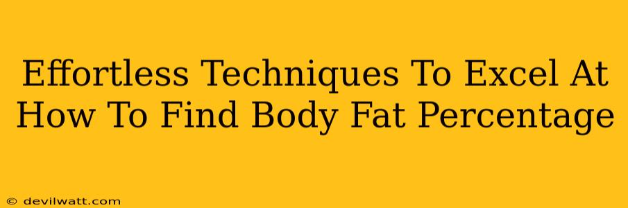 Effortless Techniques To Excel At How To Find Body Fat Percentage
