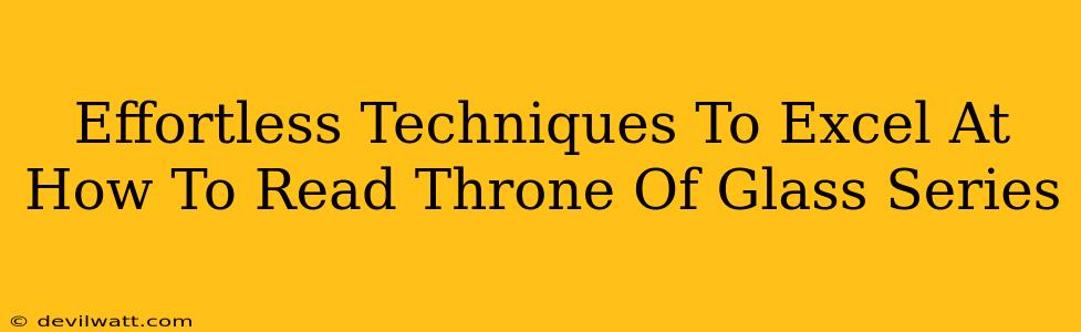 Effortless Techniques To Excel At How To Read Throne Of Glass Series