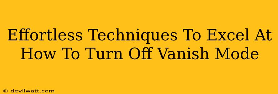 Effortless Techniques To Excel At How To Turn Off Vanish Mode