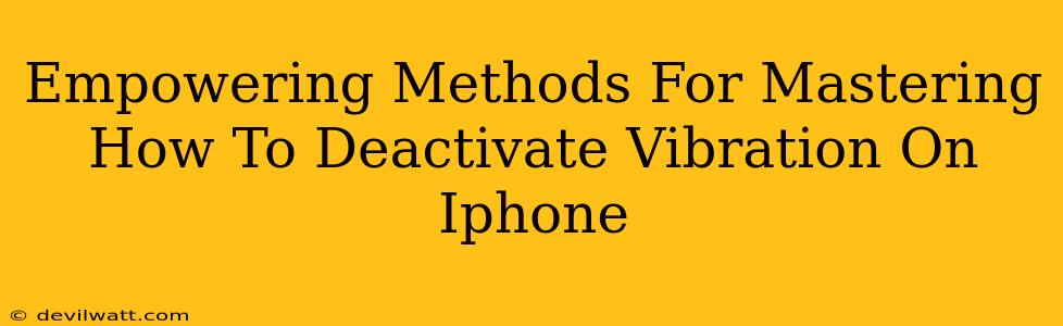 Empowering Methods For Mastering How To Deactivate Vibration On Iphone