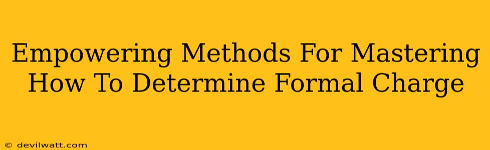 Empowering Methods For Mastering How To Determine Formal Charge