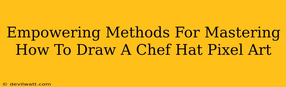 Empowering Methods For Mastering How To Draw A Chef Hat Pixel Art