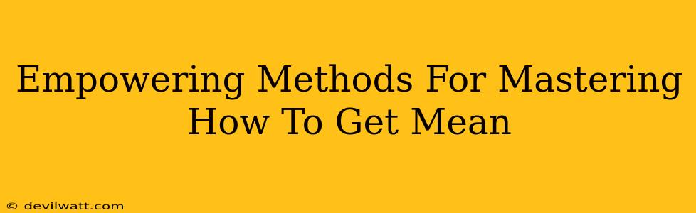 Empowering Methods For Mastering How To Get Mean