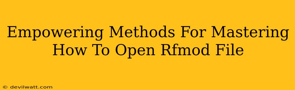 Empowering Methods For Mastering How To Open Rfmod File