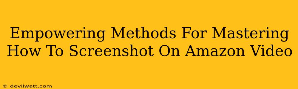 Empowering Methods For Mastering How To Screenshot On Amazon Video