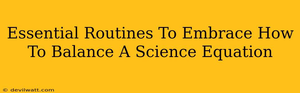 Essential Routines To Embrace How To Balance A Science Equation