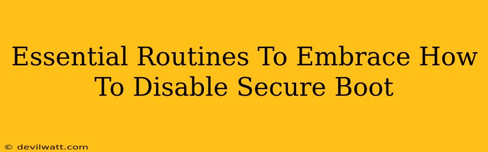 Essential Routines To Embrace How To Disable Secure Boot