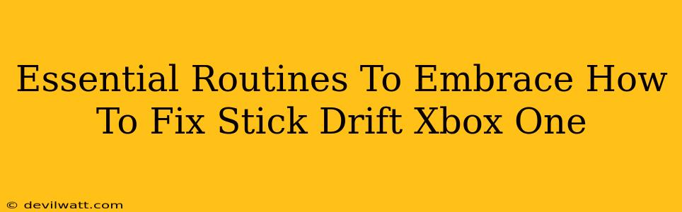 Essential Routines To Embrace How To Fix Stick Drift Xbox One