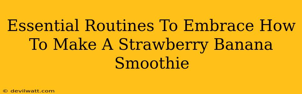 Essential Routines To Embrace How To Make A Strawberry Banana Smoothie