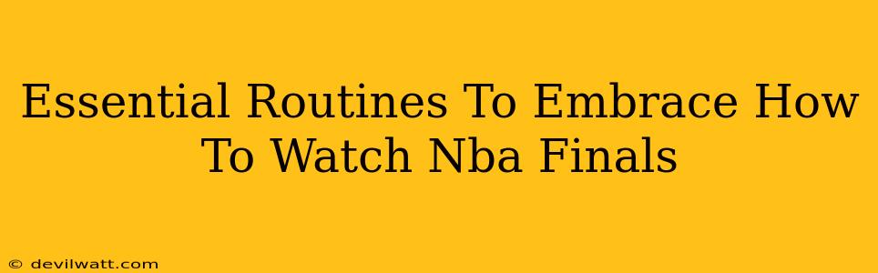 Essential Routines To Embrace How To Watch Nba Finals