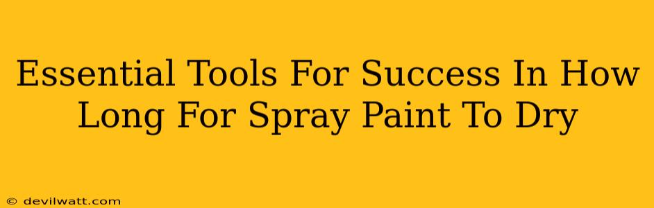 Essential Tools For Success In How Long For Spray Paint To Dry