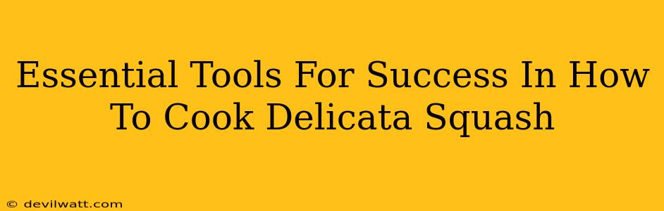 Essential Tools For Success In How To Cook Delicata Squash