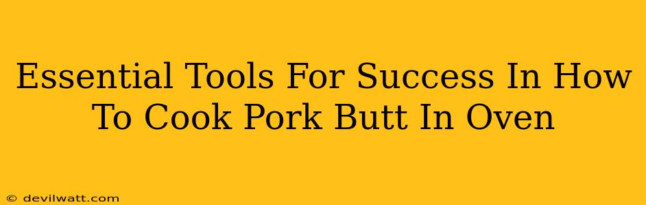 Essential Tools For Success In How To Cook Pork Butt In Oven