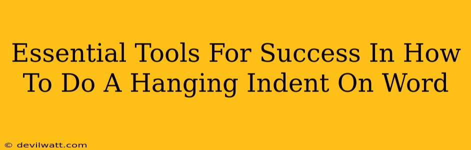 Essential Tools For Success In How To Do A Hanging Indent On Word