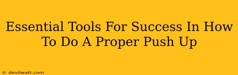 Essential Tools For Success In How To Do A Proper Push Up