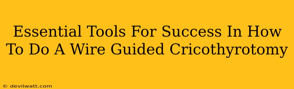 Essential Tools For Success In How To Do A Wire Guided Cricothyrotomy