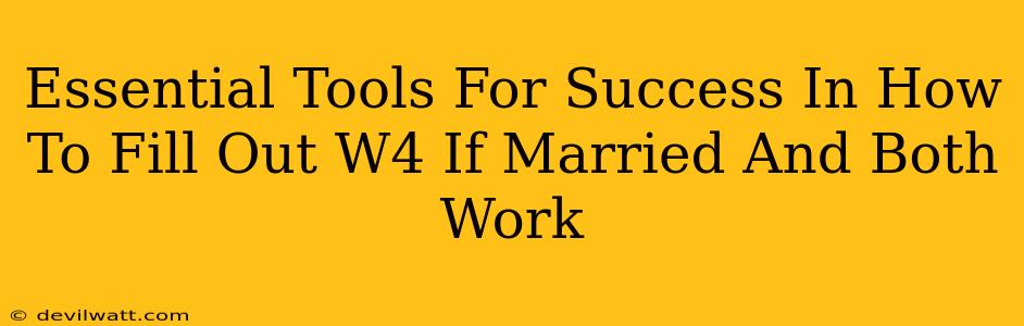 Essential Tools For Success In How To Fill Out W4 If Married And Both Work