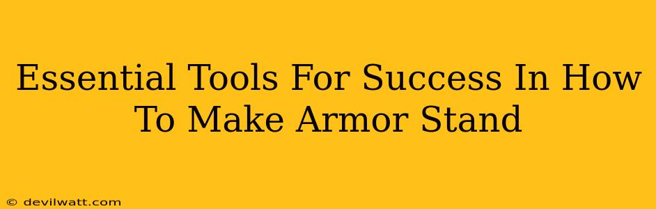 Essential Tools For Success In How To Make Armor Stand