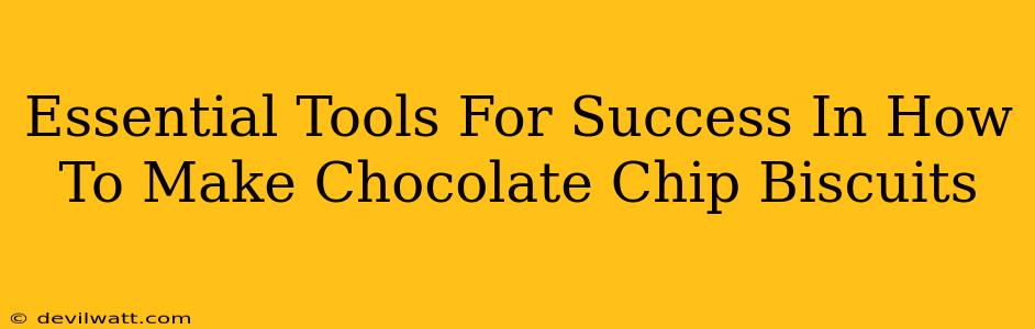 Essential Tools For Success In How To Make Chocolate Chip Biscuits