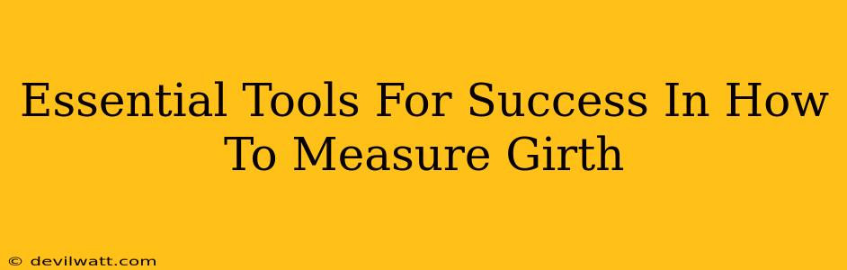 Essential Tools For Success In How To Measure Girth