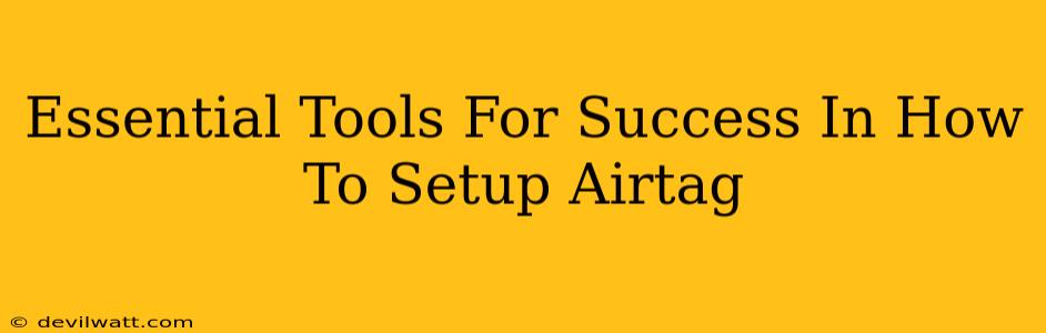 Essential Tools For Success In How To Setup Airtag