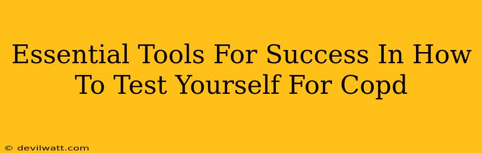 Essential Tools For Success In How To Test Yourself For Copd