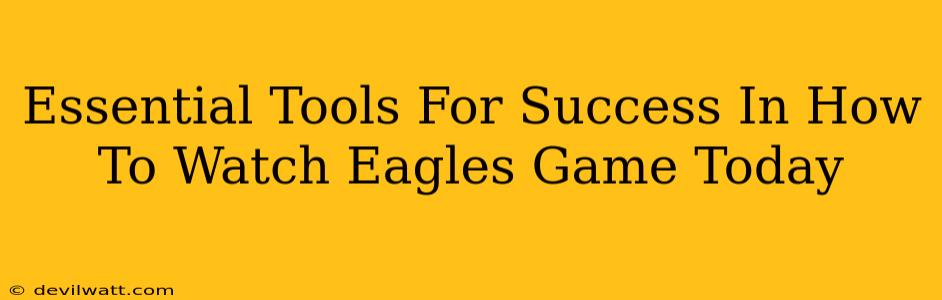 Essential Tools For Success In How To Watch Eagles Game Today