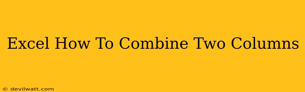 Excel How To Combine Two Columns