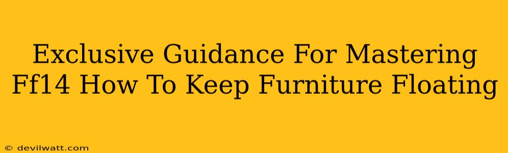 Exclusive Guidance For Mastering Ff14 How To Keep Furniture Floating
