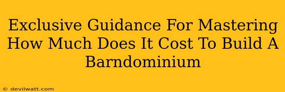 Exclusive Guidance For Mastering How Much Does It Cost To Build A Barndominium