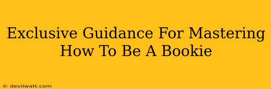 Exclusive Guidance For Mastering How To Be A Bookie