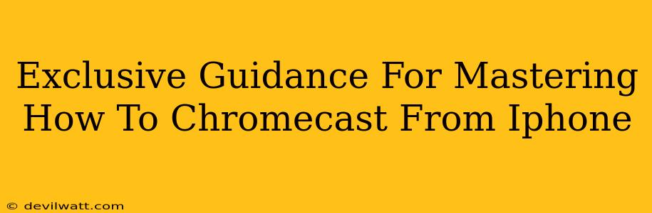 Exclusive Guidance For Mastering How To Chromecast From Iphone