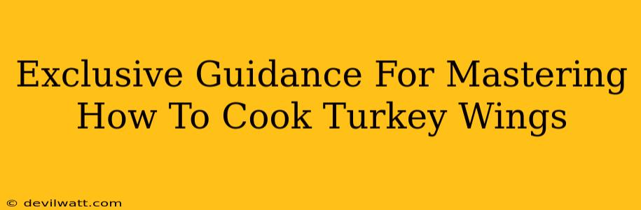 Exclusive Guidance For Mastering How To Cook Turkey Wings