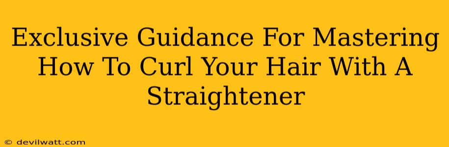 Exclusive Guidance For Mastering How To Curl Your Hair With A Straightener