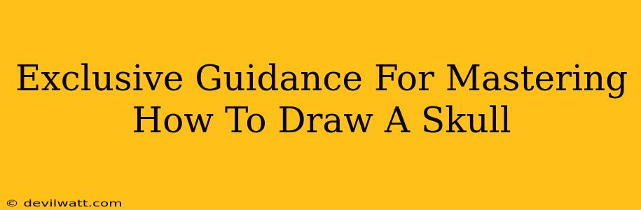 Exclusive Guidance For Mastering How To Draw A Skull
