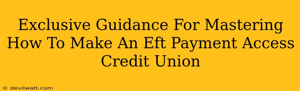 Exclusive Guidance For Mastering How To Make An Eft Payment Access Credit Union