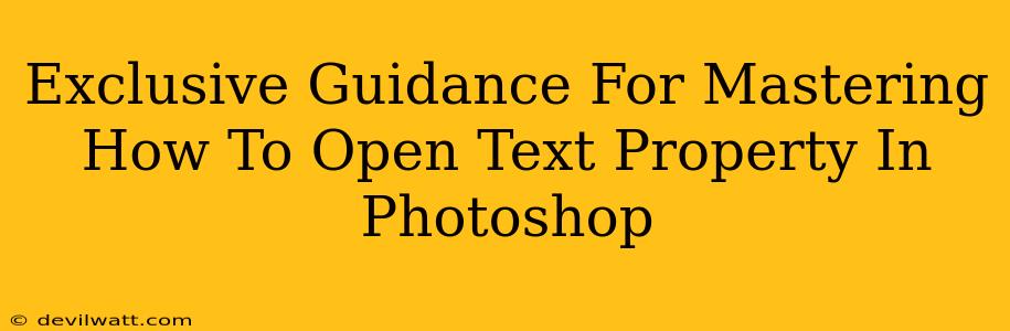 Exclusive Guidance For Mastering How To Open Text Property In Photoshop