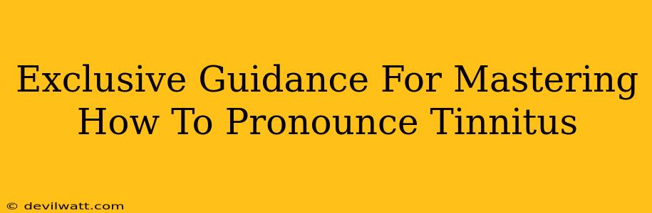 Exclusive Guidance For Mastering How To Pronounce Tinnitus