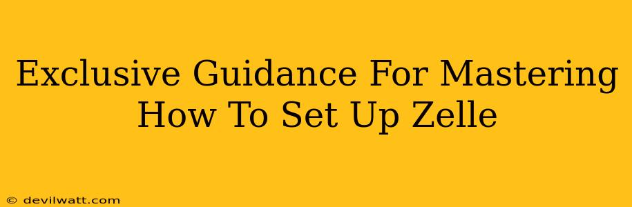Exclusive Guidance For Mastering How To Set Up Zelle