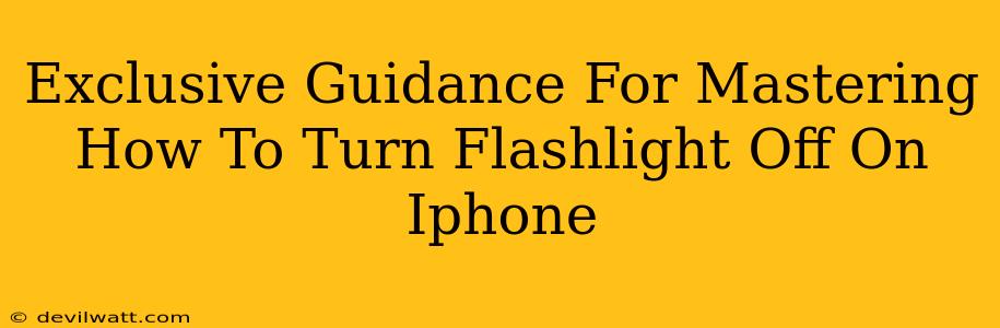 Exclusive Guidance For Mastering How To Turn Flashlight Off On Iphone