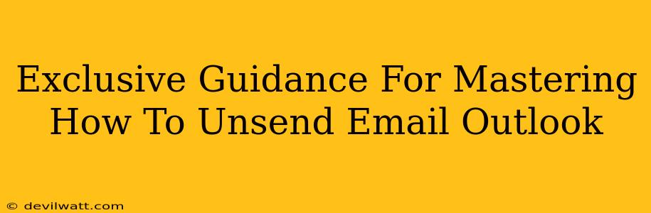 Exclusive Guidance For Mastering How To Unsend Email Outlook