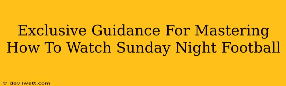 Exclusive Guidance For Mastering How To Watch Sunday Night Football