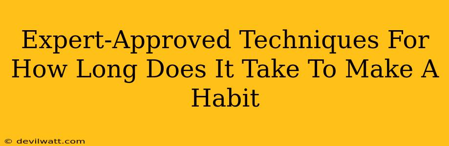 Expert-Approved Techniques For How Long Does It Take To Make A Habit