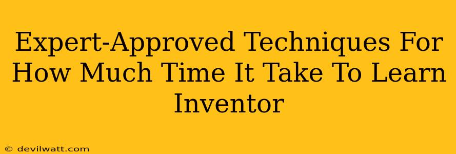 Expert-Approved Techniques For How Much Time It Take To Learn Inventor