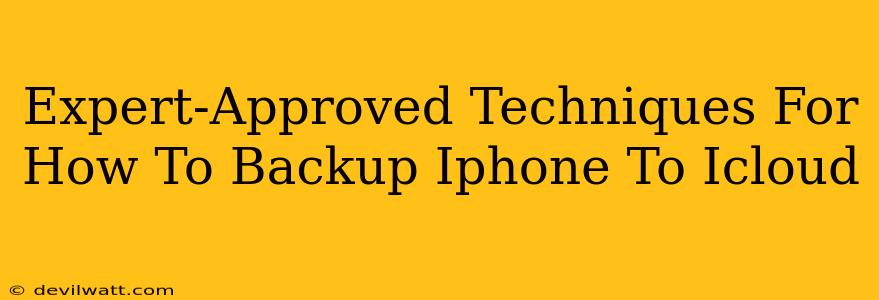 Expert-Approved Techniques For How To Backup Iphone To Icloud