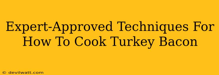 Expert-Approved Techniques For How To Cook Turkey Bacon